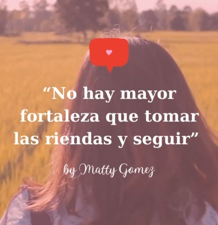 No hay mayor fortaleza que tomar las riendas y seguir